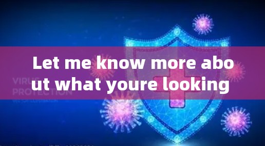 Let me know more about what youre looking for!