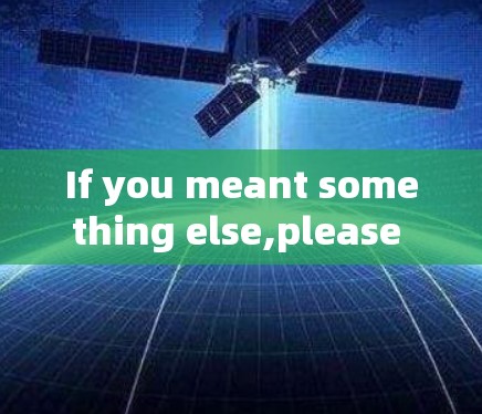 If you meant something else,please provide more context,and Ill be happy to help!
