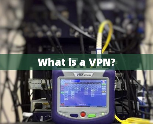 What is a VPN?