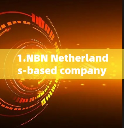 1.NBN Netherlands-based company offering secure VPN solutions.