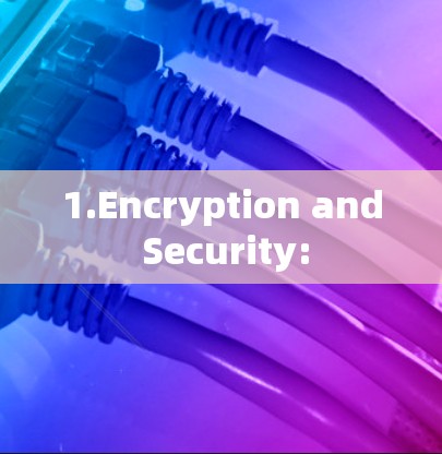 1.Encryption and Security: