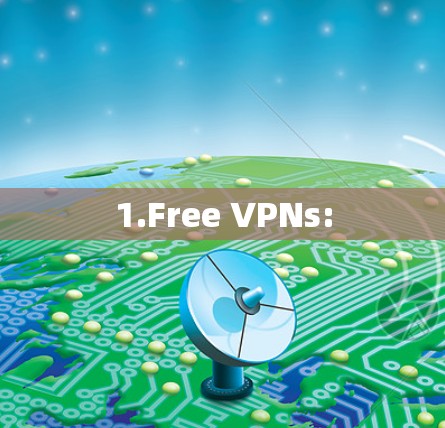 1.Free VPNs: