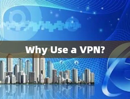 Why Use a VPN?