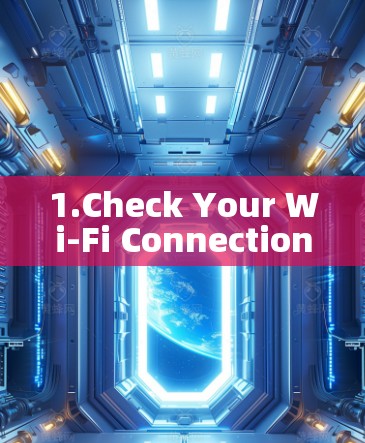 1.Check Your Wi-Fi Connection: