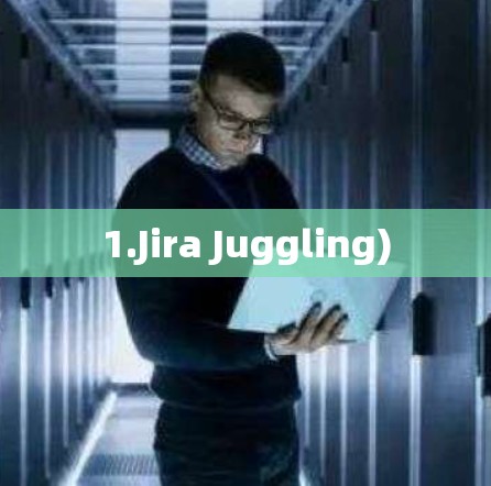 1.Jira Juggling) 1.Jira Juggling)
