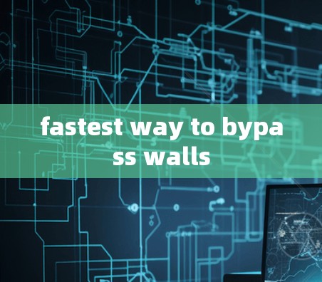 fastest way to bypass walls fastest way to bypass walls