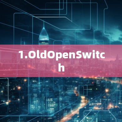 1.OldOpenSwitch