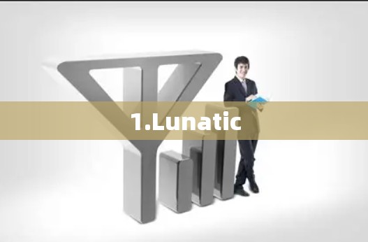 1.Lunatic