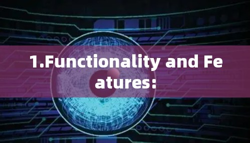 1.Functionality and Features: