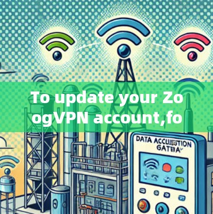 To update your ZoogVPN account,follow these organized steps:
