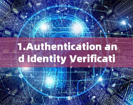 1.Authentication and Identity Verification: