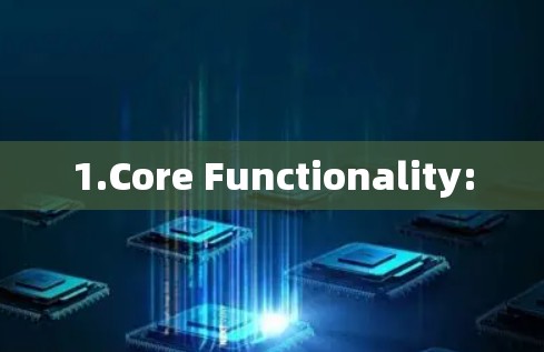 1.Core Functionality: 1.Core Functionality: