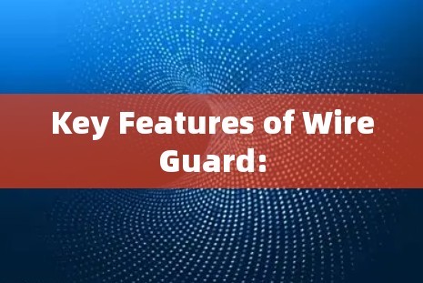 Key Features of WireGuard: