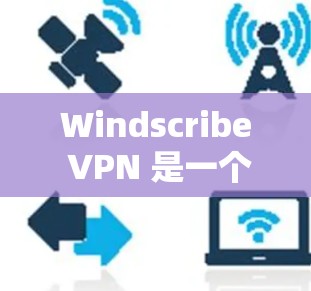 Windscribe VPN 是一个非官方的 VPN 工具,如果你需要使用 VPN,建议使用官方或可靠的 VPN 网站来下载和使用。以下是一些推荐的 VPN 工具 Windscribe VPN 是一个非官方的 VPN 工具,如果你需要使用 VPN,建议使用官方或可靠的 VPN 网站来下载和使用。以下是一些推荐的 VPN 工具