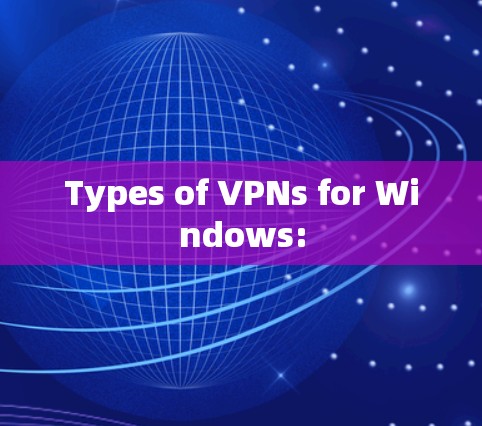 Types of VPNs for Windows:
